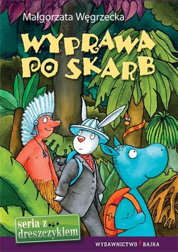 Małgorzata Węgrzecka, Marcin Bruchnalski, bajka, bajki, książki dla dzieci, Seria z Dreszczykiem, Wyprawa po skarb, Wydawnictwo Bajka, wydawnictwo dla dzieci