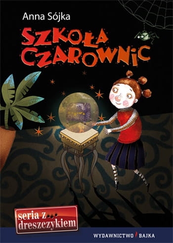 Anna Sójka, Grażyna Rigall, bajka, bajki, książki dla dzieci, Seria z Dreszczykiem, Szkoła czarownic, Wydawnictwo Bajka, wydawnictwo dla dzieci