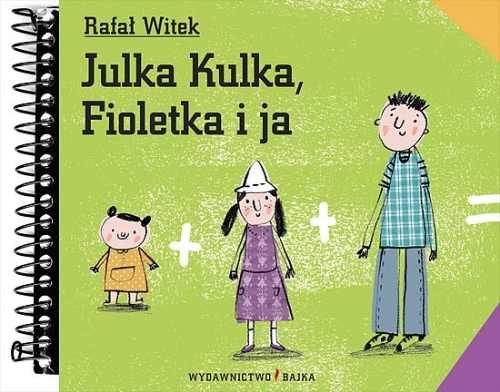 Rafał Witek, Agnieszka Żelewska, bajka, bajki, książki dla dzieci, Julka Kulka, Fioletka i ja, Wydawnictwo Bajka, wydawnictwo dla dzieci