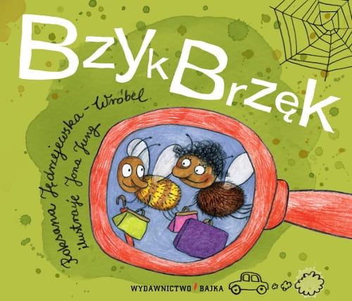 Roksana Jędrzejewska-Wróbel, Jona Jung, bajka, bajki, książki dla dzieci, bajki do czytania, Najlepsza Książka Dziecięca 2011, Lista Skarbów Muzeum Książki Dziecięcej, Bzyk Brzęk, Wydawnictwo Bajka, wydawnictwo dla dzieci