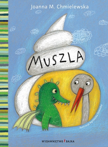 Muszla, Joanna M. Chmielewska, Agnieszka Żelewska, bajka, bajki dla dzieci, bajki do czytania, przyjaźń, tęsknota, bajka terapeutyczna, smok, książki dla dzieci, Wydawnictwo Bajka, wydawnictwo dla dzieci