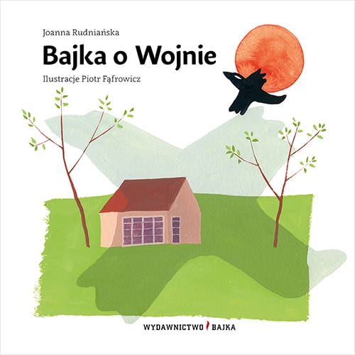 Bajka o Wojnie, Joanna Rudniańska, Piotr Fąfrowicz, Hiroszima, Little Boy, Japonia, II wojna światowa, wojna, bomba atomowa, książki dla dzieci, historia, Wydawnictwo Bajka, wydawnictwo dla dzieci