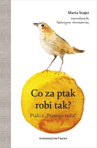 Co za ptak robi tak?, Ptasie radio, Wydawnictwo Bajka,  Maria Szajer, ptaki, Tuwim, atlas ptaków, wiersze dla dzieci, książka dla dzieci, leksykon ptaków, wydawnictwo dla dzieci
